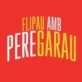 FLIPAU AMB PERE GARAU